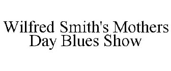 WILFRED SMITH'S MOTHERS DAY BLUES SHOW