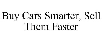 BUY CARS SMARTER, SELL THEM FASTER