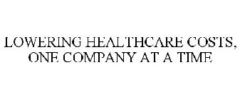 LOWERING HEALTHCARE COSTS, ONE COMPANY AT A TIME