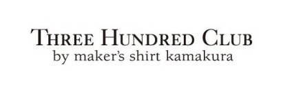THREE HUNDRED CLUB BY MAKER'S SHIRTS KAMAKURA
