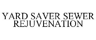 YARD SAVER SEWER REJUVENATION