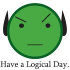 HAVE A LOGICAL DAY.