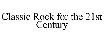 CLASSIC ROCK FOR THE 21ST CENTURY