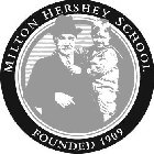 MILTON HERSHEY SCHOOL FOUNDED 1909