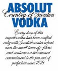 ABSOLUT COUNTRY OF SWEDEN VODKA EVERY DROP OF THIS SUPERB VODKA HAS BEEN CRAFTED ONLY WITH SWEDISH WINTER WHEAT NEAR THE SMALL TOWN OF AHUS AND CONTINUES A DETERMINED COMMITMENT TO THE PURSUIT OF PERF