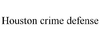 HOUSTON CRIME DEFENSE