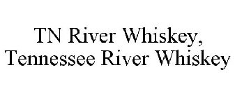 TN RIVER WHISKEY, TENNESSEE RIVER WHISKEY