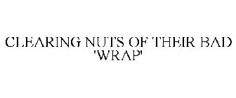 CLEARING NUTS OF THEIR BAD 'WRAP'