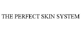 THE PERFECT SKIN SYSTEM