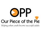OPP OUR PIECE OF THE PIE HELPING URBAN YOUTH BECOME SUCCESSFUL ADULTS