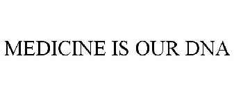 MEDICINE IS OUR DNA