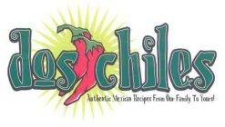 DOS CHILES AUTHENTIC MEXICAN RECIPES FROM OUR FAMILY TO YOURS!