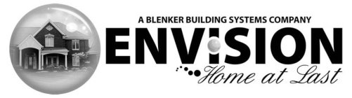 A BLENKER BUILDING SYSTEMS COMPANY ENVISION HOME AT LAST