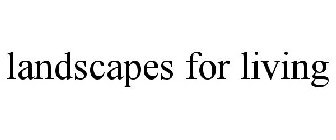 LANDSCAPES FOR LIVING
