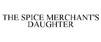 THE SPICE MERCHANT'S DAUGHTER