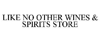 LIKE NO OTHER WINES & SPIRITS STORE