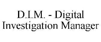 D.I.M. - DIGITAL INVESTIGATION MANAGER