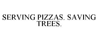 SERVING PIZZAS. SAVING TREES.