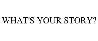 WHAT'S YOUR STORY?