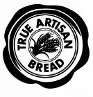 TRUE ARTISAN BREAD