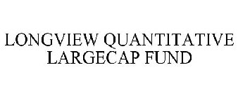 LONGVIEW QUANTITATIVE LARGECAP FUND