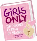 GIRLS ONLY THE SECRET COMEDY OF WOMEN BY BARBARA GEHRING AND LINDA KLEIN