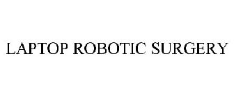 LAPTOP ROBOTIC SURGERY