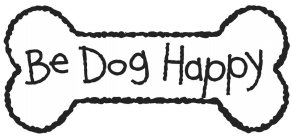 BE DOG HAPPY
