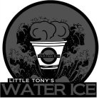 LITTLE TONY'S WATER ICE LITTLE TONY'S WATER ICE