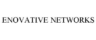 ENOVATIVE NETWORKS