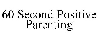 60 SECOND POSITIVE PARENTING