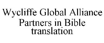 WYCLIFFE GLOBAL ALLIANCE PARTNERS IN BIBLE TRANSLATION