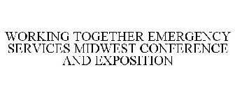 WORKING TOGETHER EMERGENCY SERVICES MIDWEST CONFERENCE AND EXPOSITION