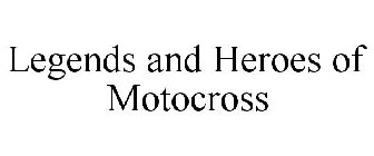 LEGENDS AND HEROES OF MOTOCROSS