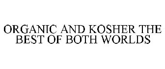ORGANIC AND KOSHER THE BEST OF BOTH WORLDS