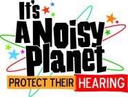 IT'S A NOISY PLANET PROTECT THEIR HEARING
