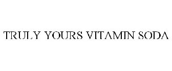 TRULY YOURS VITAMIN SODA