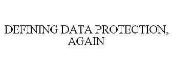 DEFINING DATA PROTECTION, AGAIN