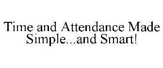 TIME AND ATTENDANCE MADE SIMPLE...AND SMART!