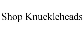 SHOP KNUCKLEHEADS