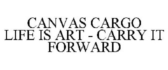 CANVAS CARGO LIFE IS ART - CARRY IT FORWARD