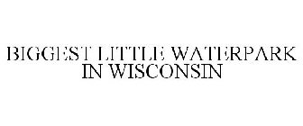 BIGGEST LITTLE WATERPARK IN WISCONSIN