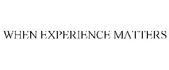 WHEN EXPERIENCE MATTERS