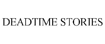 DEADTIME STORIES