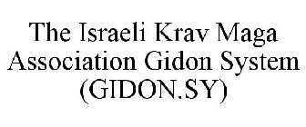 THE ISRAELI KRAV MAGA ASSOCIATION GIDON SYSTEM GIDON SY