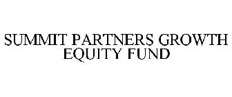 SUMMIT PARTNERS GROWTH EQUITY FUND