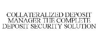 COLLATERALIZED DEPOSIT MANAGER THE COMPLETE DEPOSIT SECURITY SOLUTION
