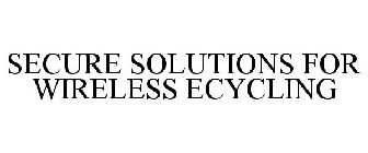 SECURE SOLUTIONS FOR WIRELESS ECYCLING