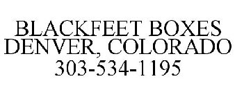 BLACKFEET BOXES DENVER, COLORADO 303-534-1195