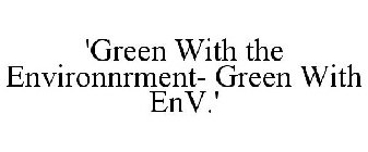 'GREEN WITH THE ENVIRONNRMENT- GREEN WITH ENV.'